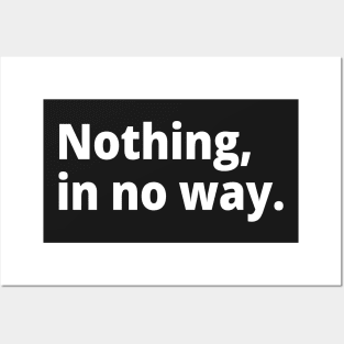 Nothing, in no way. Posters and Art